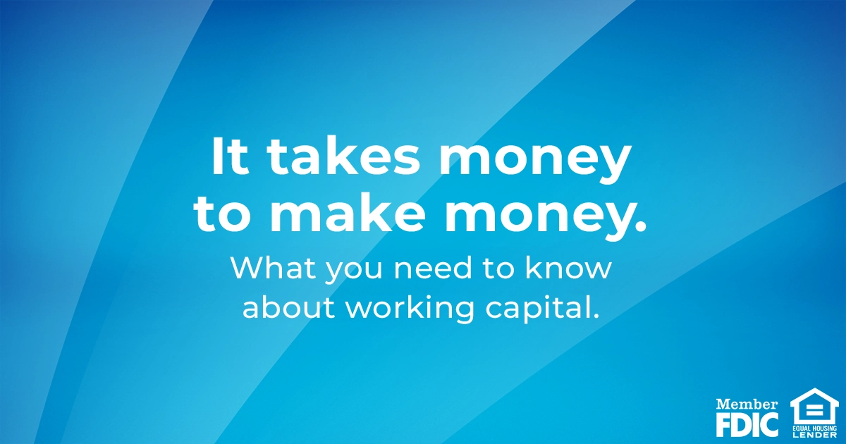 It takes money to make money. What you need to know about working capital.